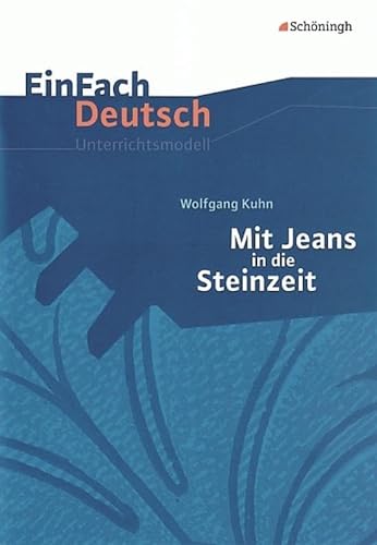 EinFach Deutsch Unterrichtsmodelle: Wolfgang Kuhn: Mit Jeans in die Steinzeit: Klassen 5 - 7 von Westermann Bildungsmedien Verlag GmbH